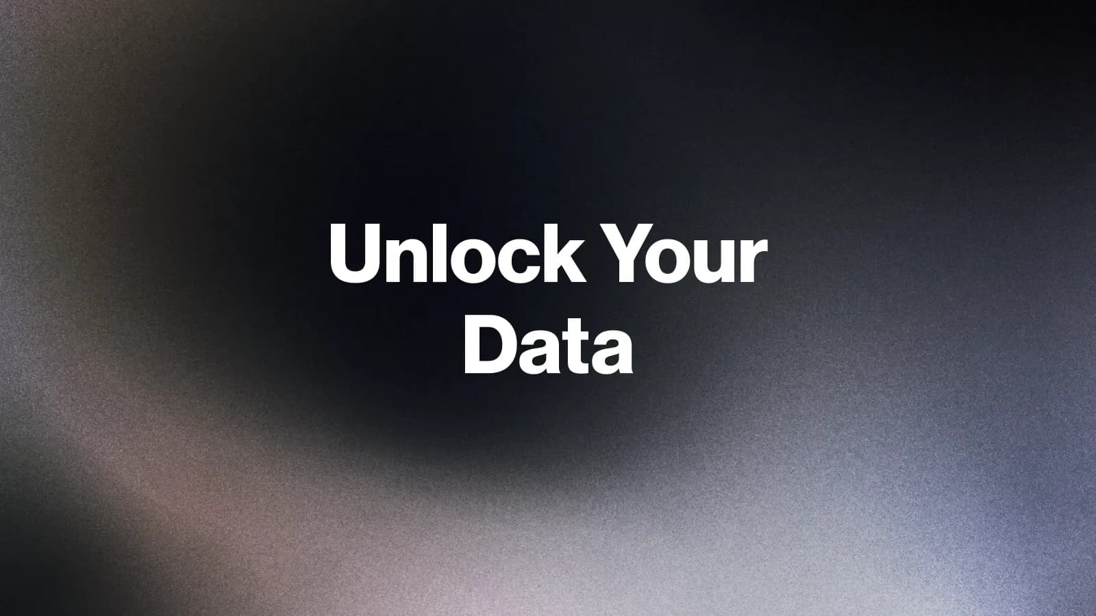 Unlock Your Data, Unlock Your Vision